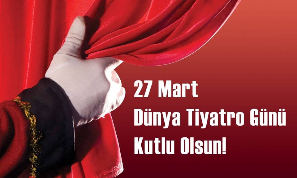 DÜNYA TİYATRO GÜNÜ KUTLU OLSUN