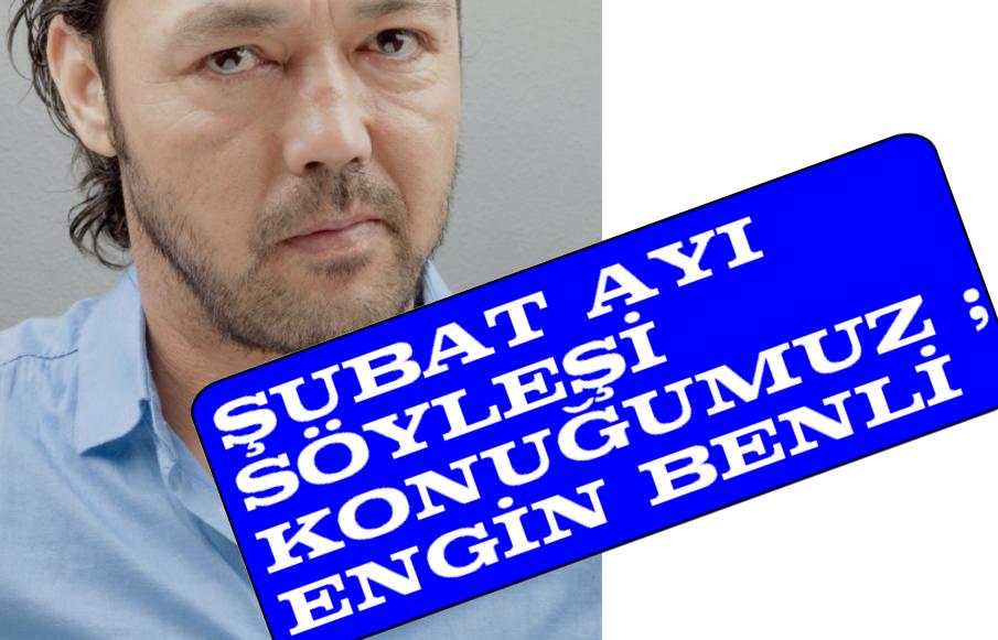 söyleşi  -Engin BENLİ-