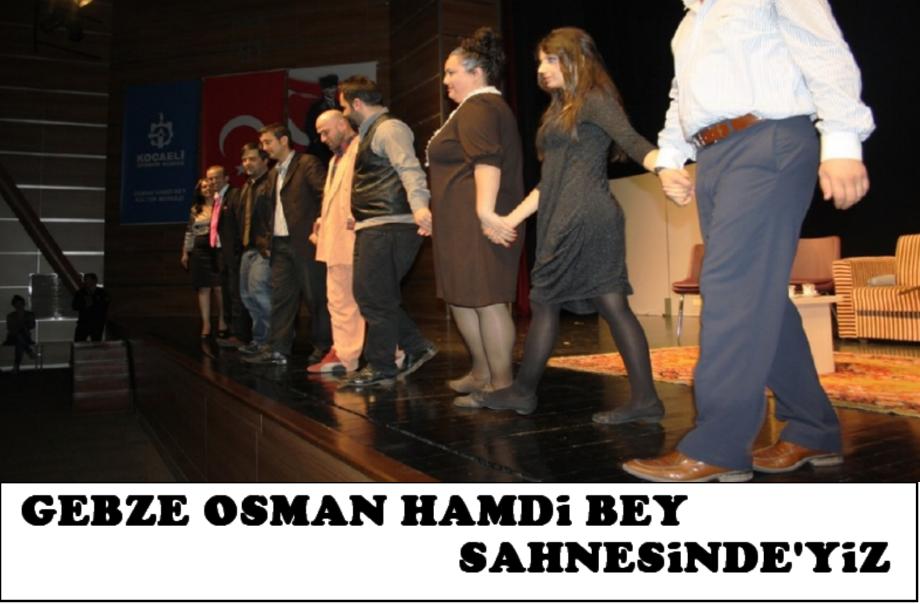 GEBZE OSMAN HAMDİ BEY SAHNESİ'NDEYİZ
