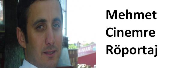 Mehmet Cinemre Röportaj