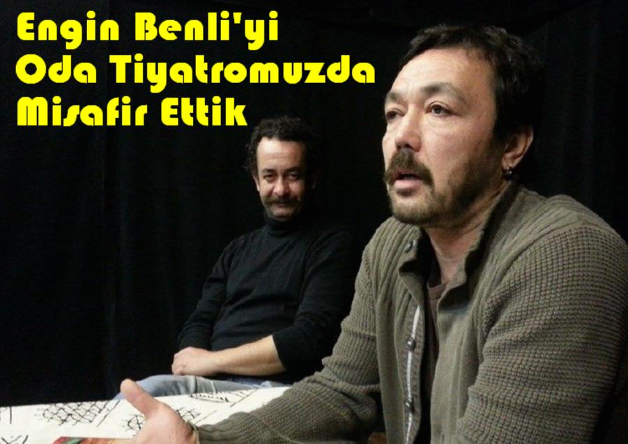 Engin Benli'yi Tiyatromuzda misafir ettik